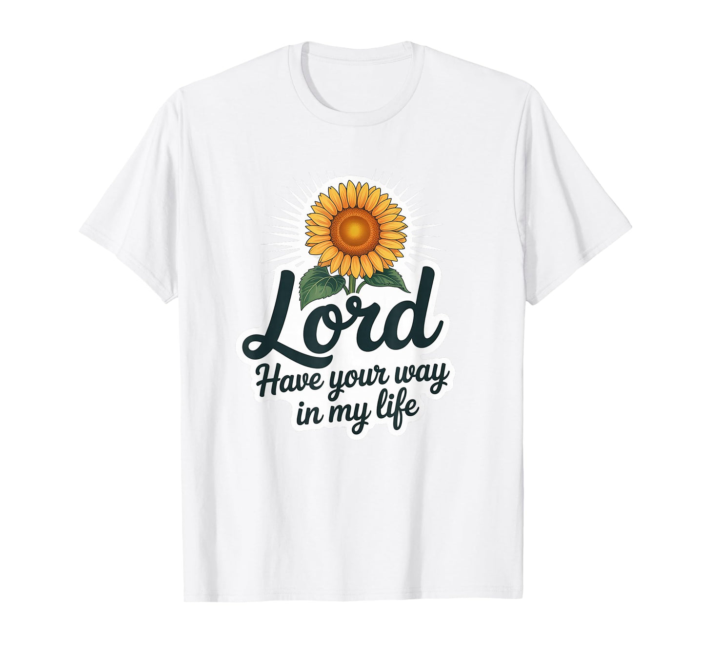 Lord Have Your Way in My Life T-Shirt