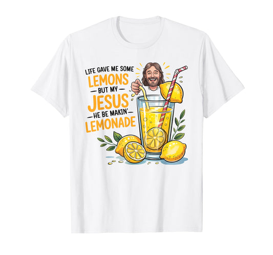 Life Gave Me Some Lemons But My Jesus He Be Making Lemonade T-Shirt