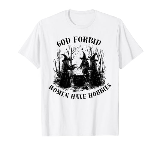 God Forbid Women Have Hobbies Halloween Spooky Season Witch T-Shirt