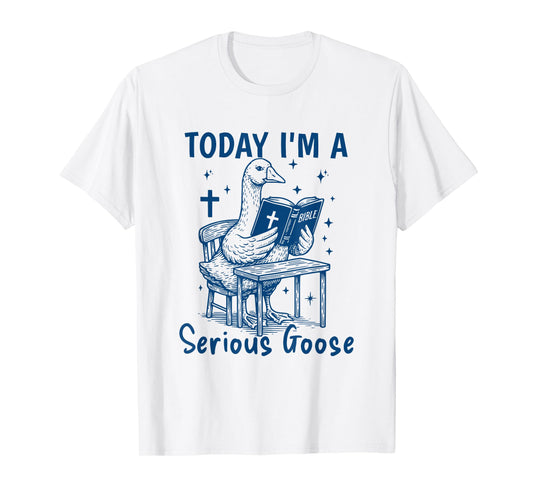 Today I'm A Serious Goose Funny Bible Study Christian Faith T-Shirt