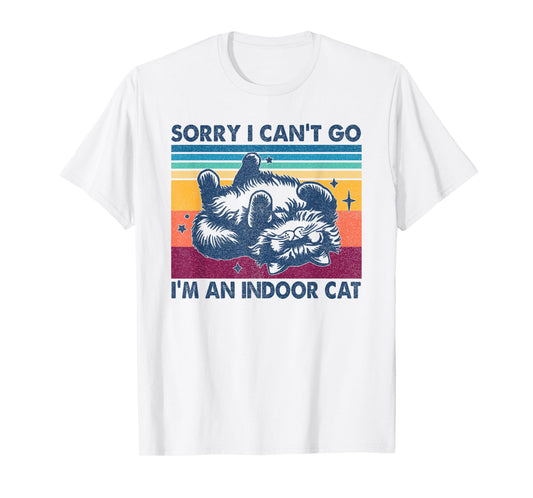 Sorry I Can't Go I'm An Indoor Cat Funny Men Women T-Shirt