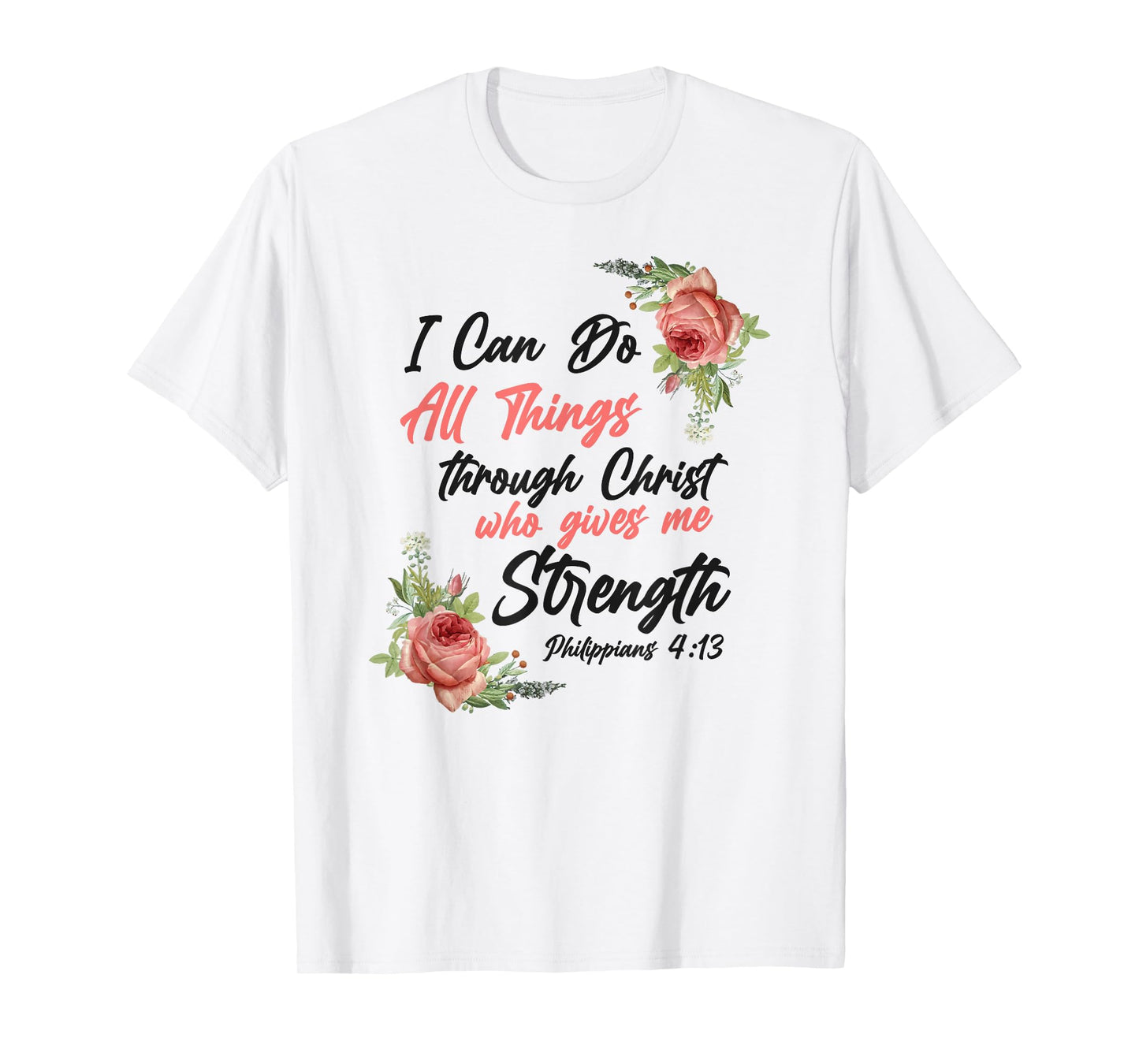 Christian Bible Verse Quote Rose Flower Philippians 4:13 T-Shirt