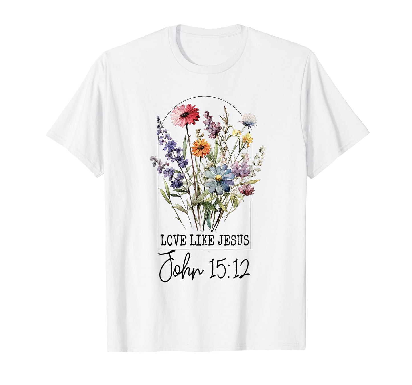 Love Like Jesus John 15:12 Bible Verse Flower Jesus T-Shirt