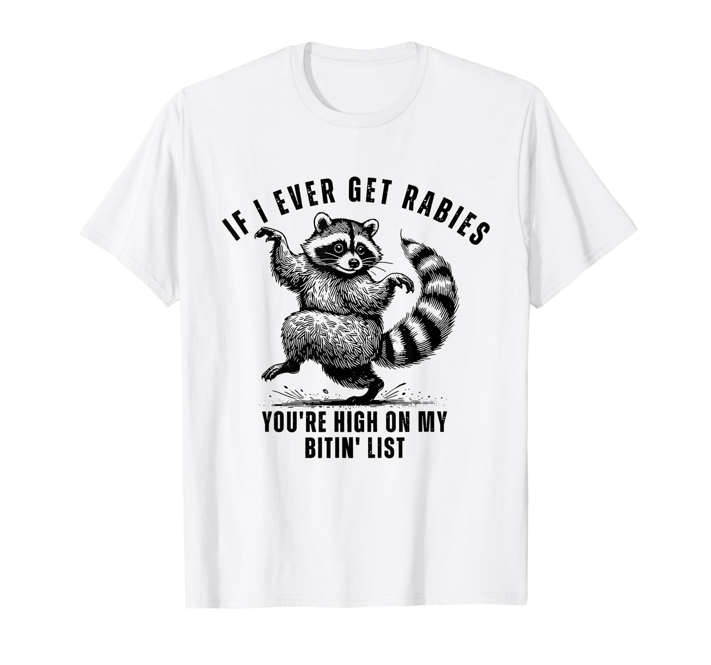 If I Ever Get Rabies You’re High On My Bitin’ List Raccoon T-Shirt