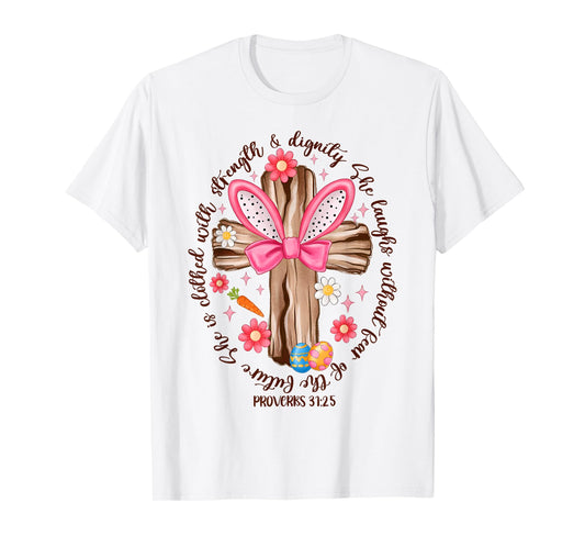 She Is Clothed With Strength And Dignity Happy Easter Cross T-Shirt