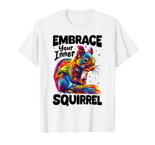 Funny Squirrel Animal Embrace Your Inner Squirrel T-Shirt
