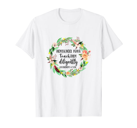 Homeschool Mama Teach Them Diligently Christian Bible Verse T-Shirt