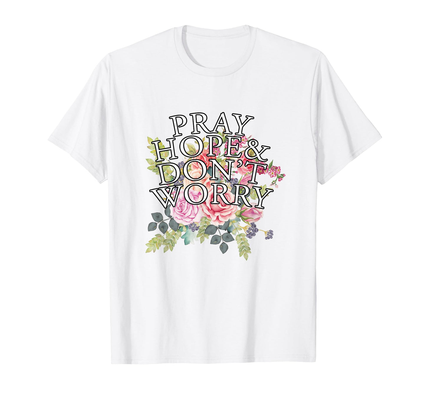 Christian Jesus Lovers Catholic Pray & Hope & Dont Worry T-Shirt