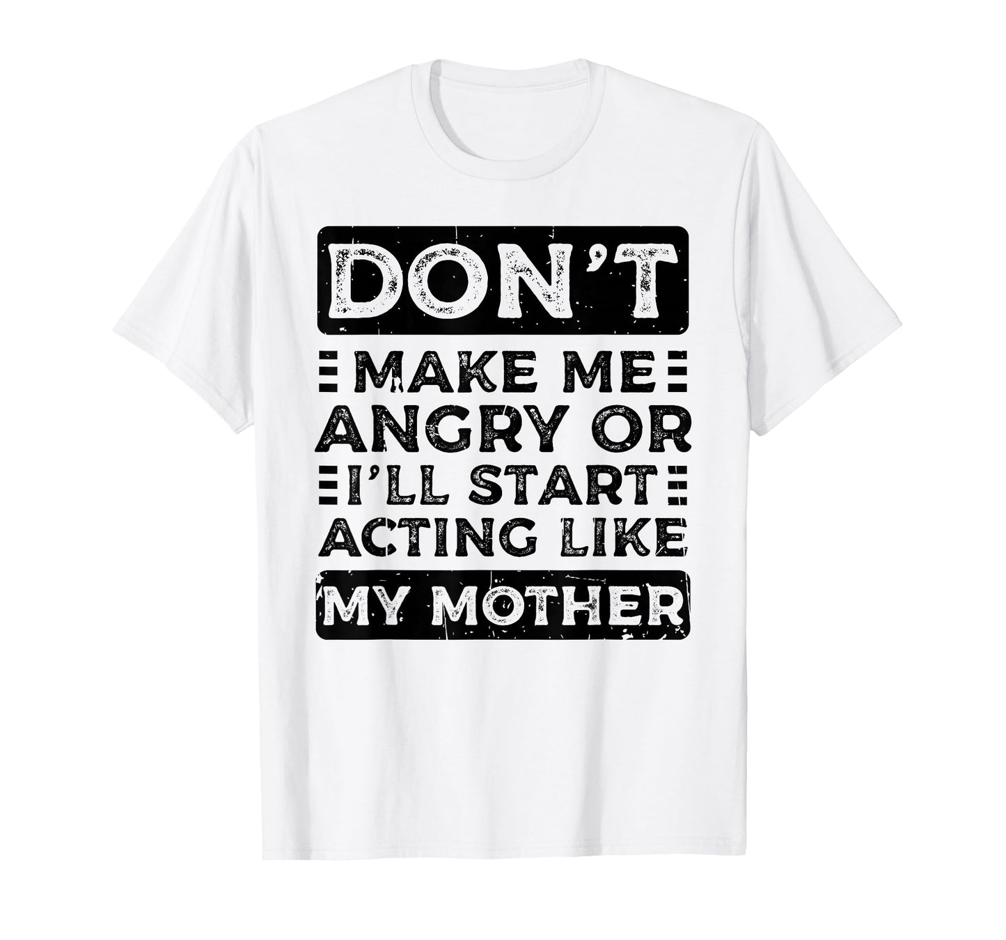 Don't Make Me Angry Or I'll Start Acting Like My Mother Mom T-Shirt