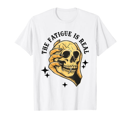 The Fatigue is Real Skull T-Shirt