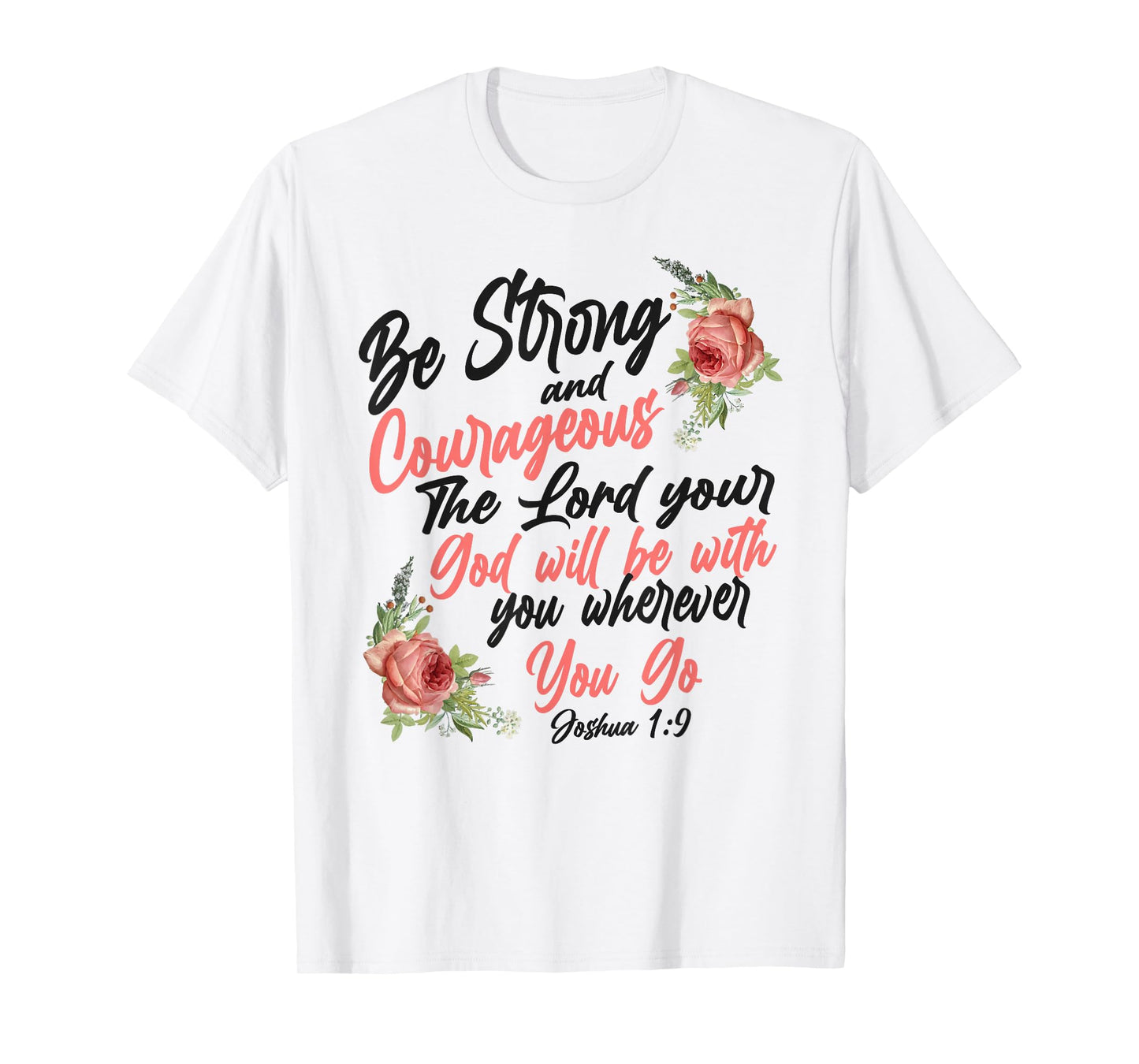 Christian Bible Verse Quote Rose Flower Joshua 1:9 T-Shirt