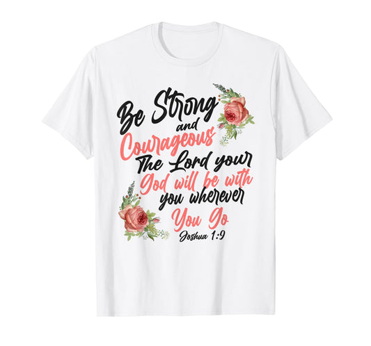 Christian Bible Verse Quote Rose Flower Joshua 1:9 T-Shirt