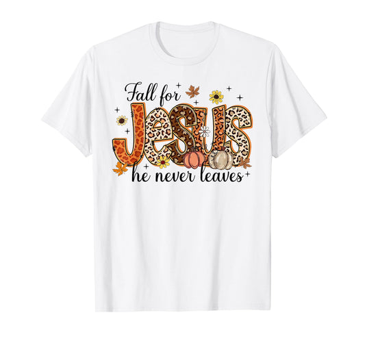 Fall For Jesus He Never Leaves Pumpkin Autumn Thanksgiving T-Shirt