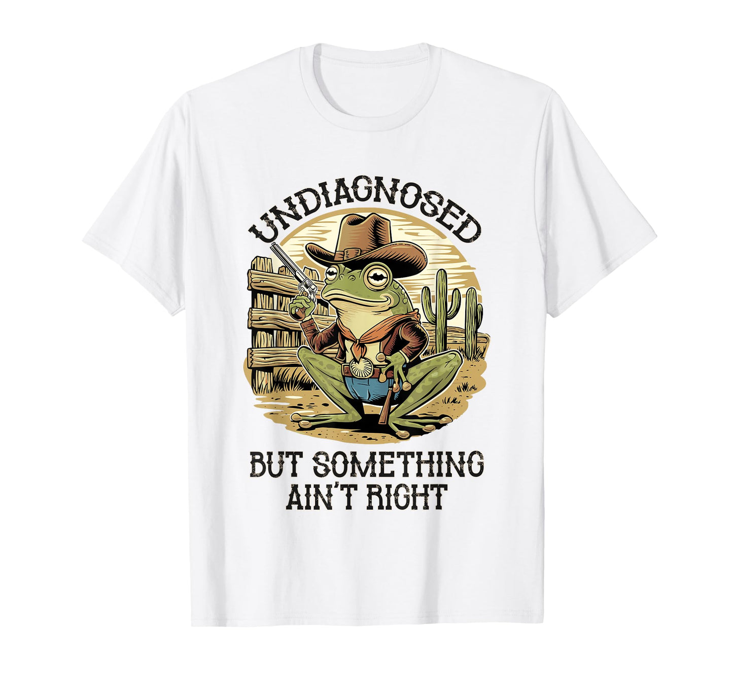 Undiagnosed But Something Ain't Right Funny Cowboy Frog T-Shirt