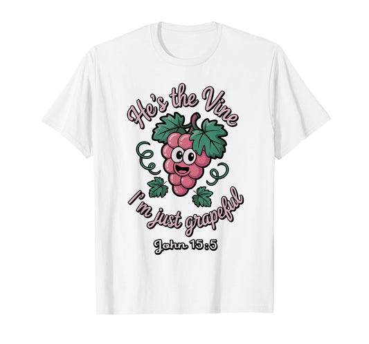He’s the Vine. I’m Just Grapeful John 15:5 T-Shirt