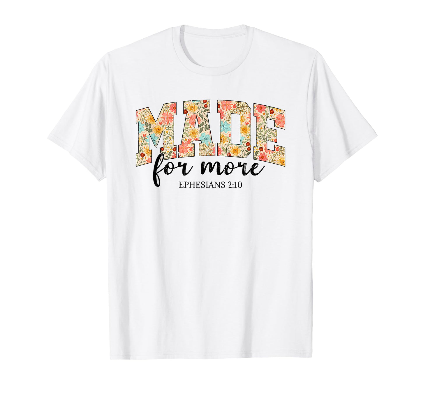 Made For More, Ephesians 2 10 Floral, Christian T-Shirt
