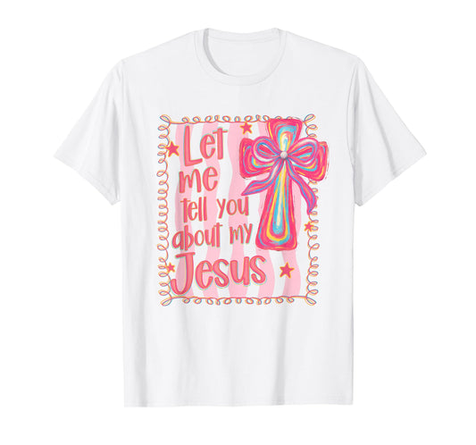 Christian Religious Coquette Let Me Tell You About My Jesus T-Shirt