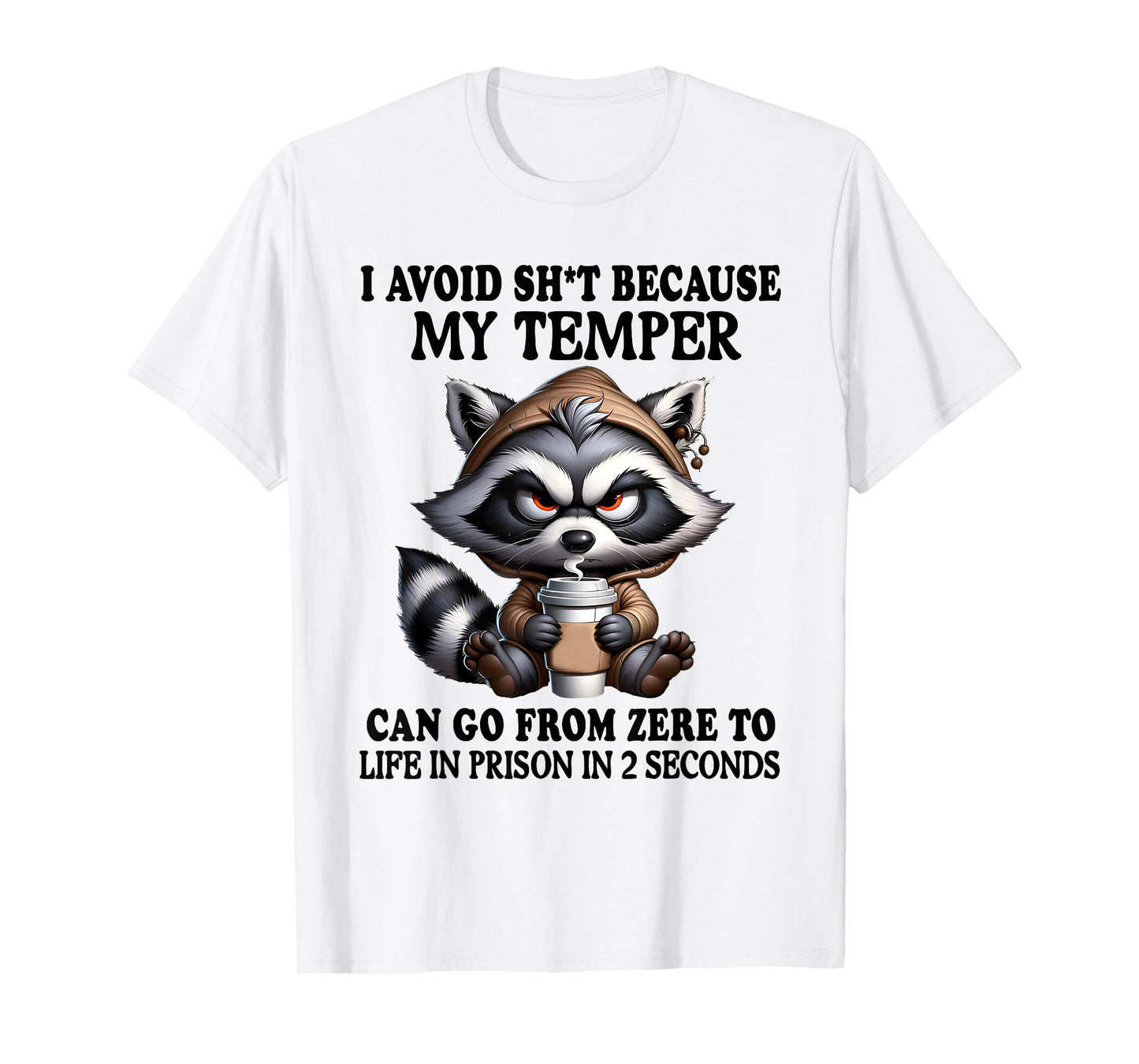 I Avoid Sht Because My Temper Can Go From Zero Funny Raccoon T-Shirt