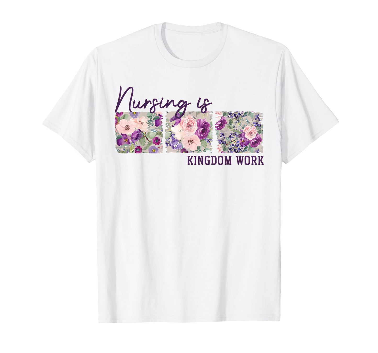 Christian Nurse, Nursing is Kingdom Work, Floral T-Shirt