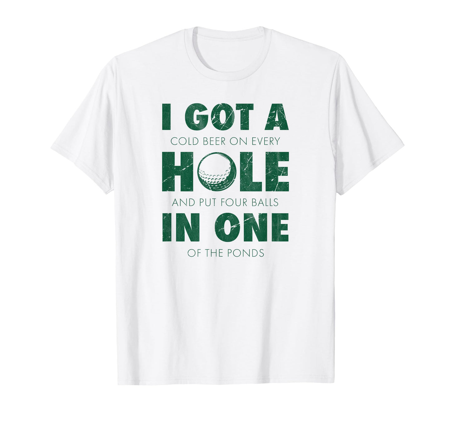I got a hole in one golf funny quote mens golfing T-Shirt