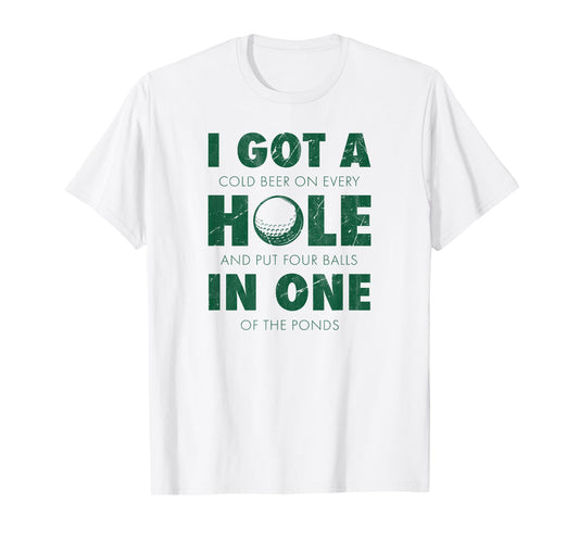I got a hole in one golf funny quote mens golfing T-Shirt