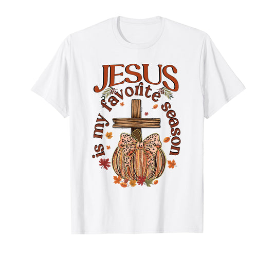 Jesus is My Favorite Season, Autumn Christian Thanksgiving T-Shirt