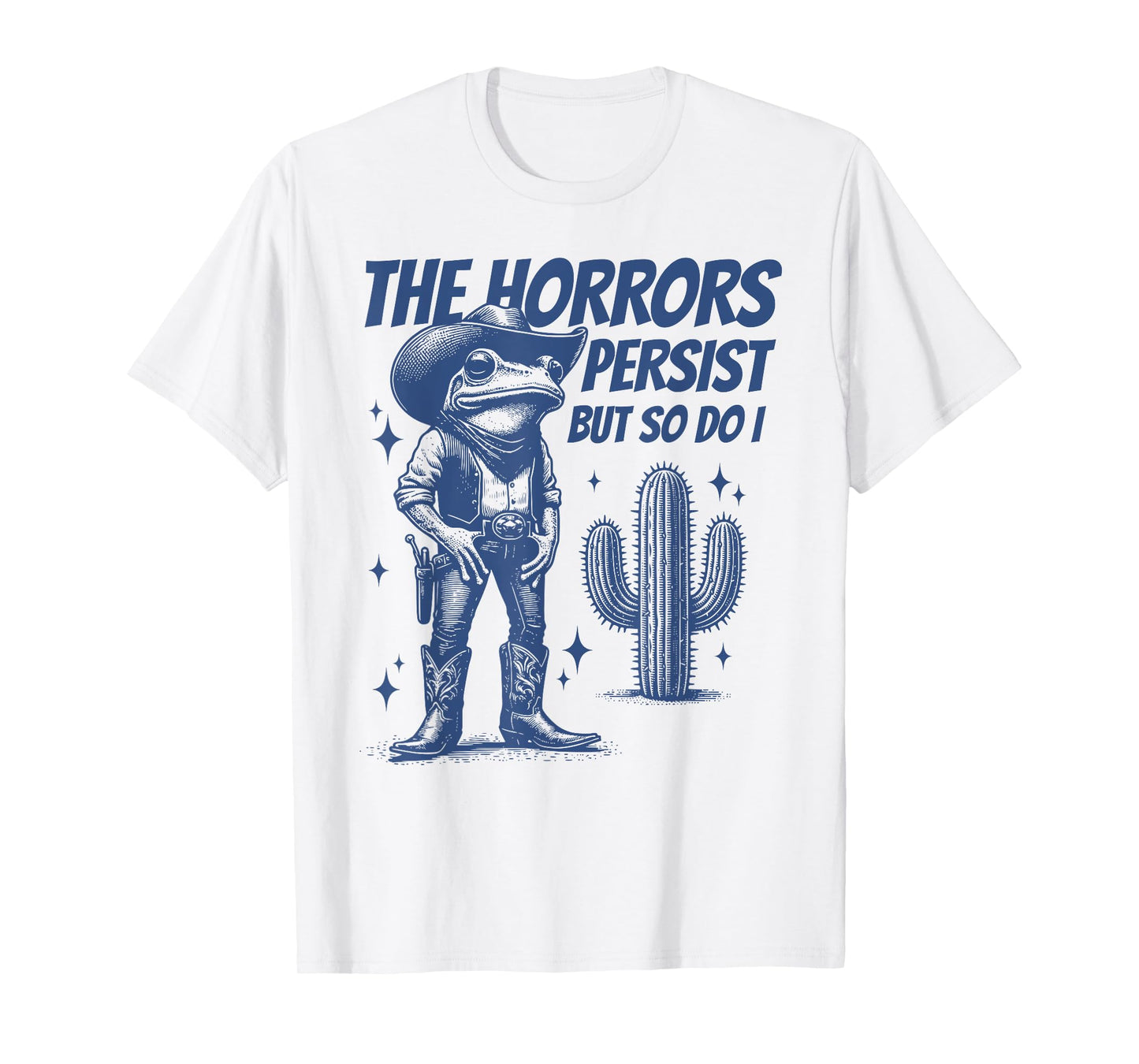 The Horrors Persist But So Do I Funny Cowboy Frog T-Shirt
