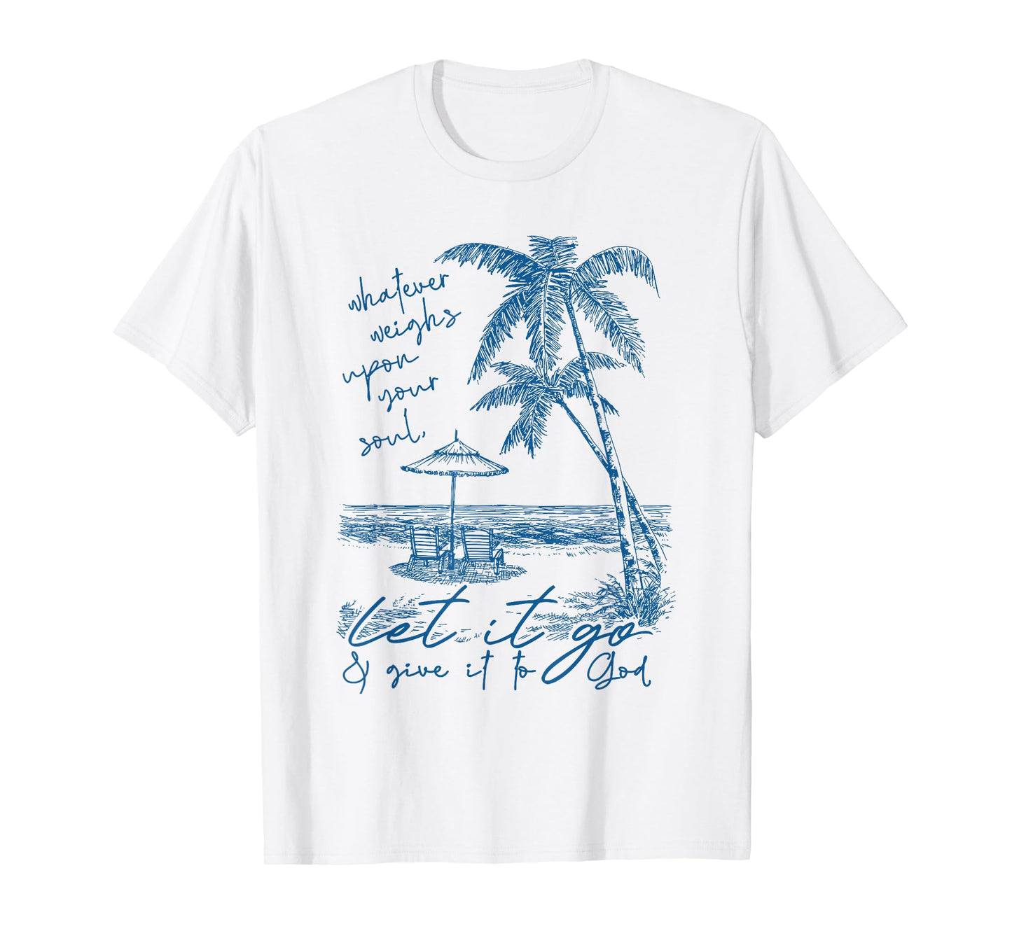 whatever weighs upon your soul let it go & give it to god T-Shirt