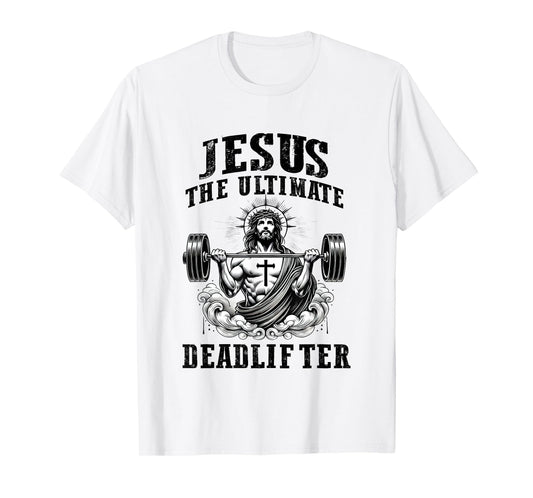 Jesus The Ultimate Deadlifter Funny Christian Gym Workout T-Shirt