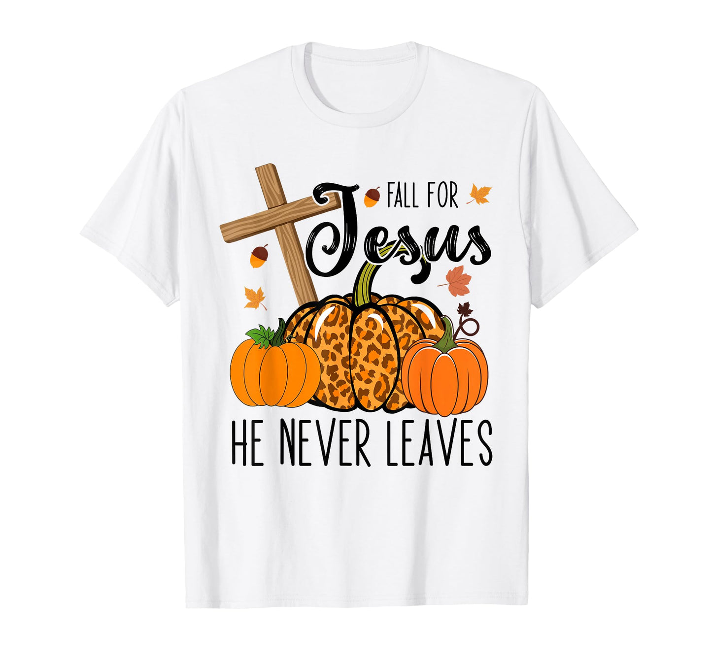 Fall Apparel Store Christian Lover Thanksgiving Fall For Jesus He Never Leaves T-Shirt
