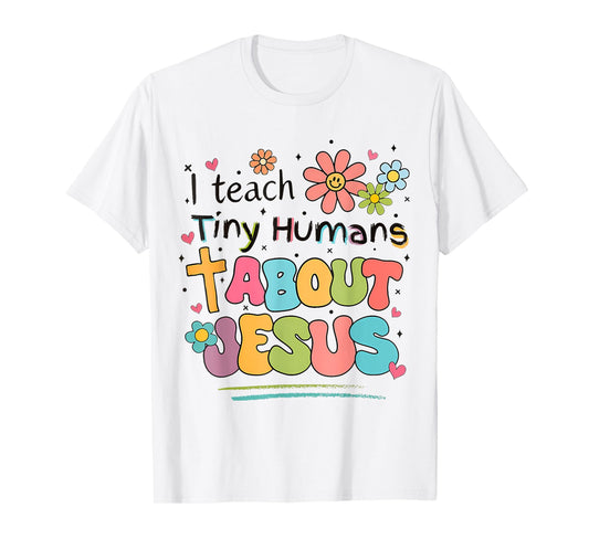 I Teach Tiny Humans About Jesus Christian Bible Teacher T-Shirt