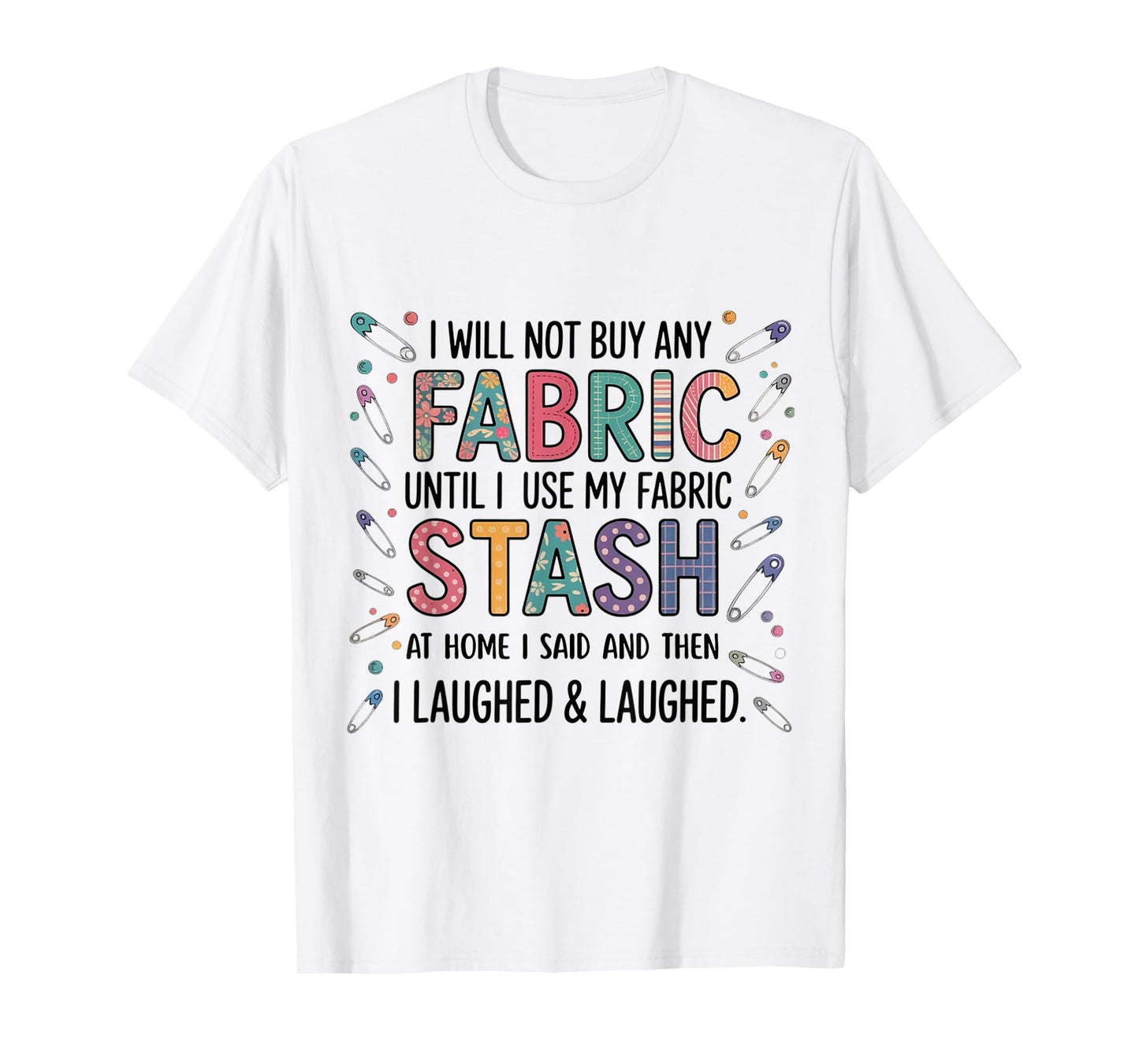 Funny Fabric Stash Quote Quilting Sewing Lover for woman men T-Shirt