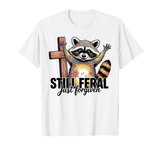 Still Feral Just Forgiven Funny Christian Raccoon Quote T-Shirt