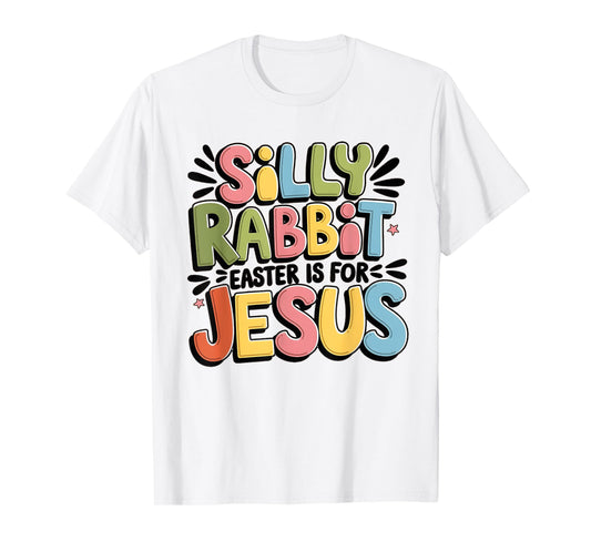 Silly Rabbit Easter Is For Jesus Christian Easter Day Kids T-Shirt