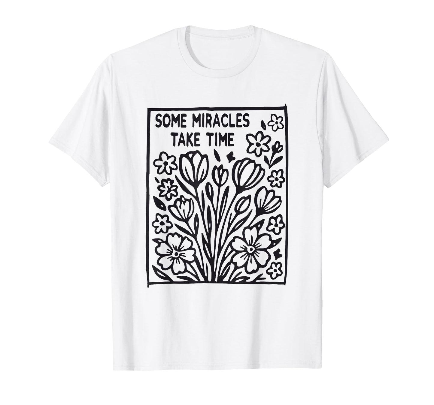 Some Miracles Take Time Flower Jesus Bible Verse Christian T-Shirt