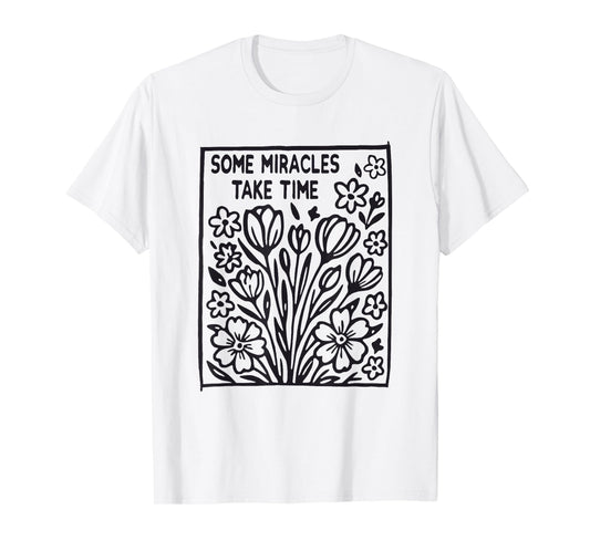 Some Miracles Take Time Flower Jesus Bible Verse Christian T-Shirt