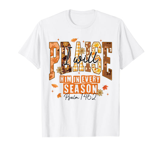 I-Will Praise Him in Every Season Fall Christian Thankful T-Shirt
