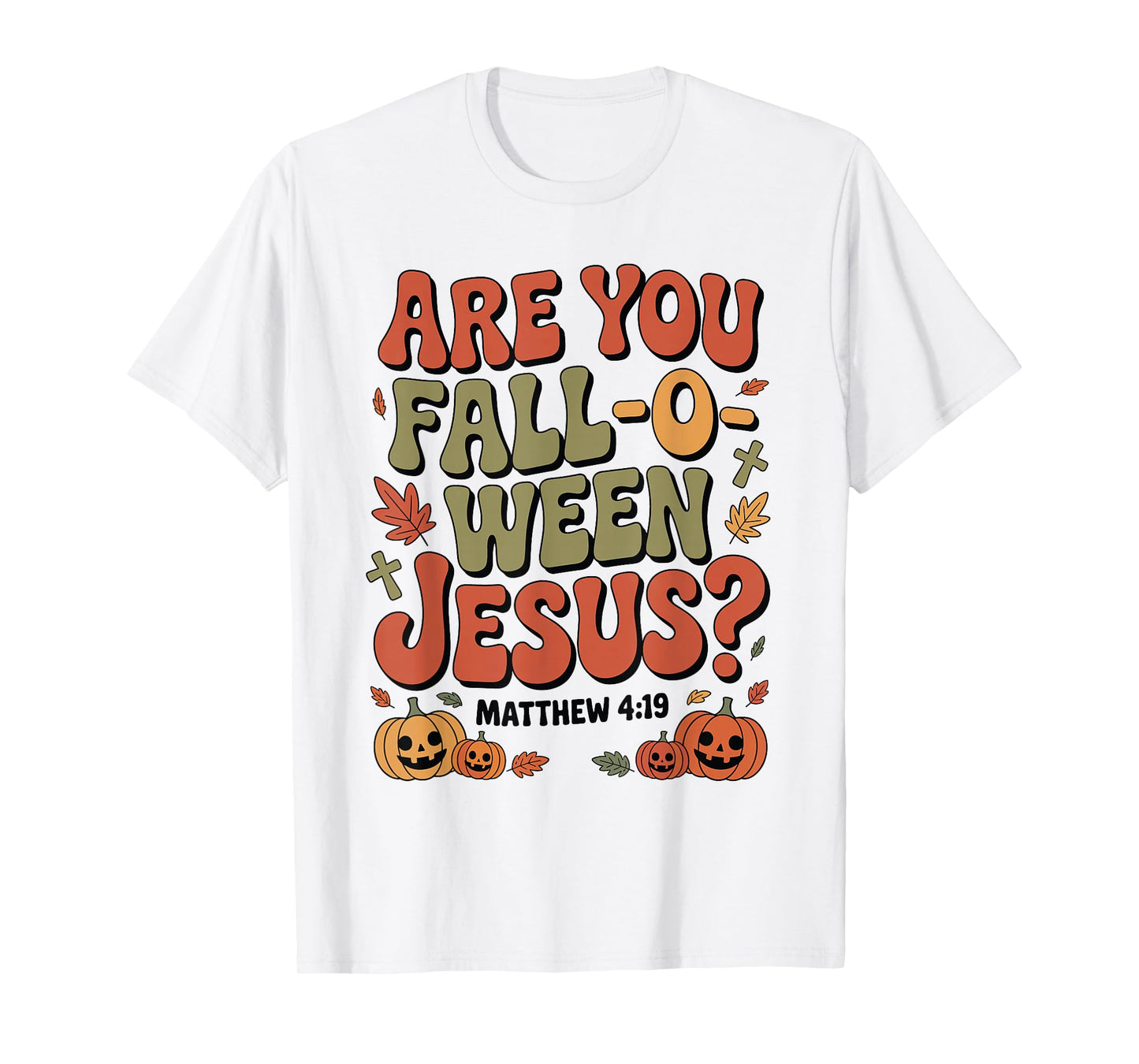 are You Fall O Ween Jesus Matthew 4:19 Funny Halloween T-Shirt