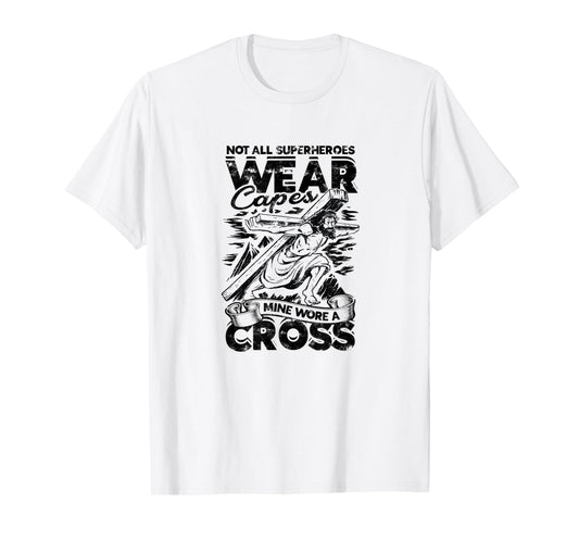 Not all superheroes wear capes Mine wore a cross - god T-Shirt