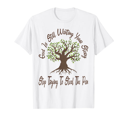 God is Still Writing Your Story Stop Trying to Steal The Pen T-Shirt