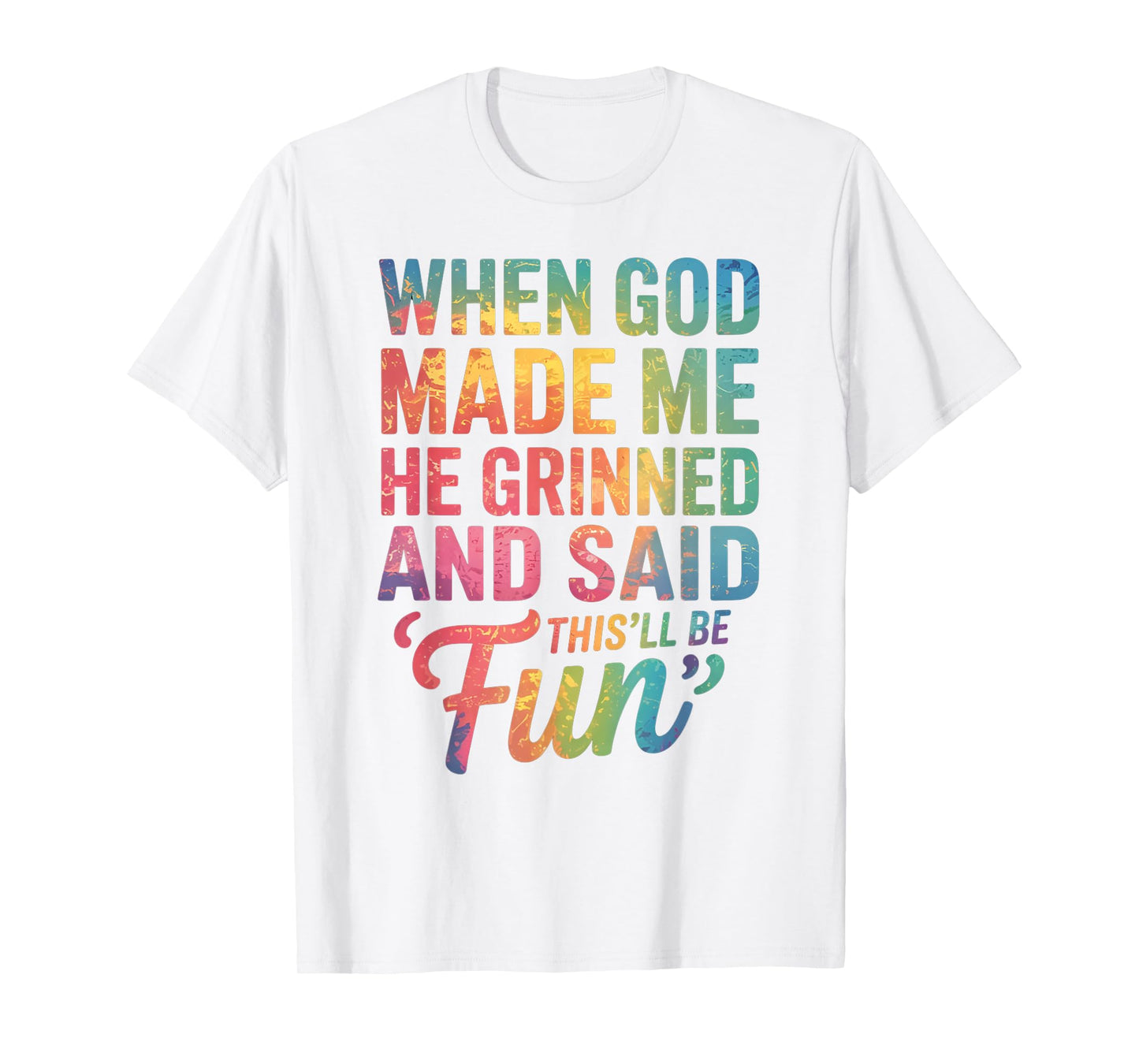 When God Made Me He Said This'll Be Fun for Men Dad, Husband T-Shirt