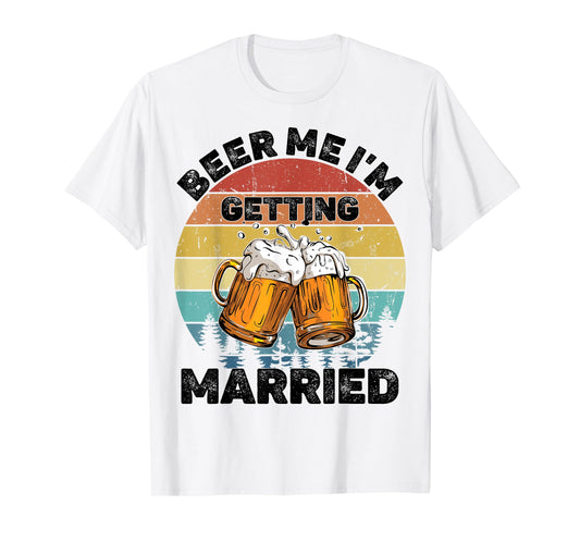 Beer Me I'm Getting Married T-Shirt