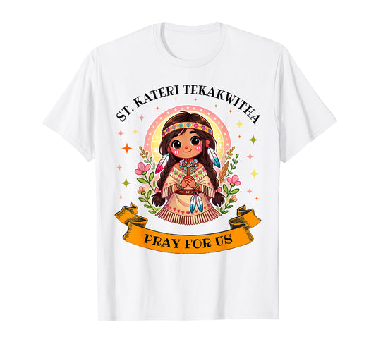 St. Kateri Tekakwitha Catholic Saint Pray for Us for Kids T-Shirt