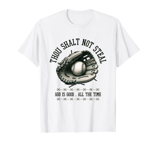 God is Good All The Time Thou Shalt Not Steal Baseball Shirt T-Shirt