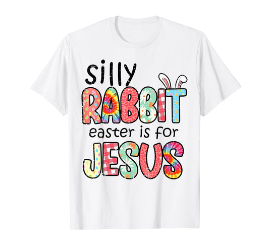 Silly Rabbit Easter For Jesus Religious Girls Kids Women Men T-Shirt