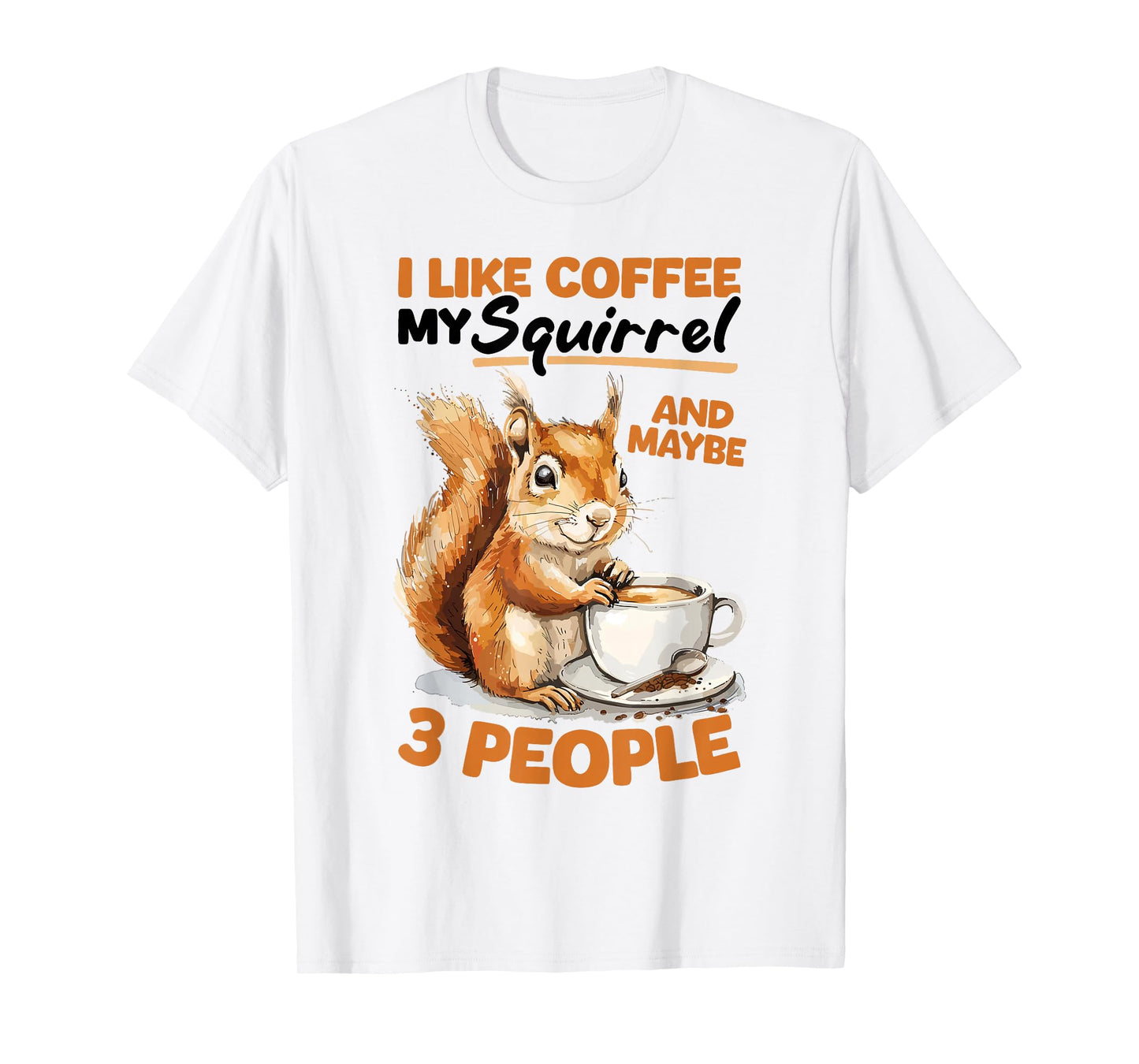 Funny Squirrel Animal I like coffee my Squirrel and maybe 3 T-Shirt