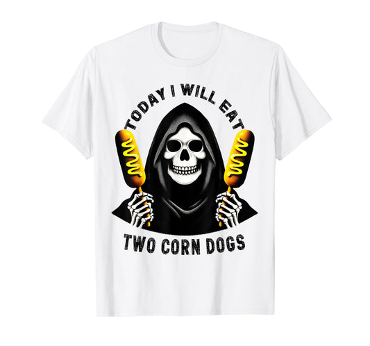 Today I Will Eat Two Corn Dogs Skeleton Silly Meme Funny T-Shirt