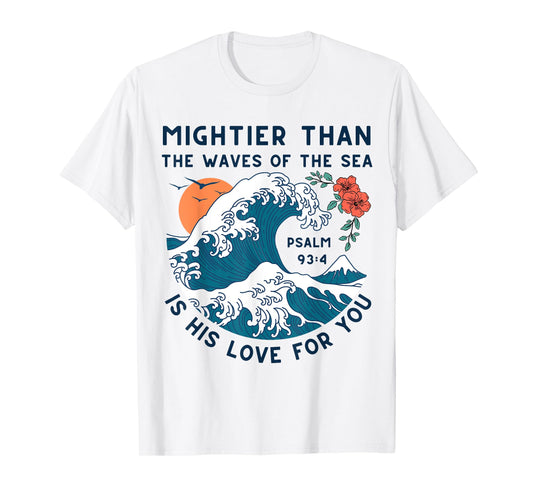 Mightier Than The Waves Christian Bible Scripture Psalm 93:4 T-Shirt