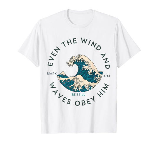 Even The Wind and The Waves Obey Him Christian Faith God T-Shirt