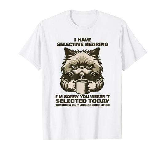 Funny Selective Hearing Cat Meme Sarcastic Humor Fans T-Shirt